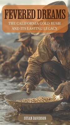 Cover Fevered Dreams: The California Gold Rush and Its Lasting Legacy (eBook, ePUB)