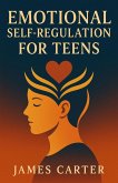 Emotional Self-Regulation for Teens (eBook, ePUB) Emotional Self-Regulation for Teens (eBook, ePUB)