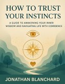 How to Trust Your Instincts (eBook, ePUB) How to Trust Your Instincts (eBook, ePUB)