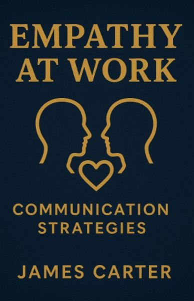 Empathy at Work: Communication Strategies (eBook, ePUB) Empathy at Work: Communication Strategies (eBook, ePUB)