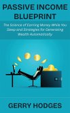 Passive Income Blueprint: The Science of Earning Money While You Sleep and Strategies for Generating Wealth Automatically (eBook, ePUB)