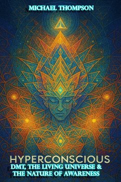 Cover Hyperconcious-DMT, The Living Universe and The Nature of Awareness (eBook, ePUB)