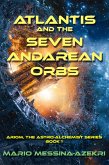 Atlantis and the Seven Andarean Orbs (Ariom, the Astro-Alchimist Series-Book 1, #1) (eBook, ePUB) Atlantis and the Seven Andarean Orbs (Ariom, the Astro-Alchimist Series-Book 1, #1) (eBook, ePUB)