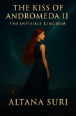 The Kiss of Andromeda II: The Invisible Kingdom (eBook, ePUB) The Kiss of Andromeda II: The Invisible Kingdom (eBook, ePUB)