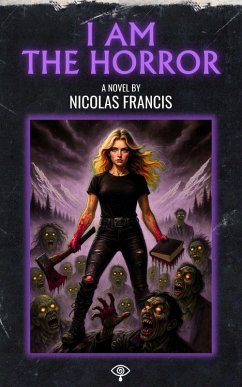 I Am the Horror: A Dark Fusion of In the Mouth of Madness and Twin Peaks. (eBook, ePUB) - Francis, Nicolás I Am the Horror: A Dark Fusion of In the Mouth of Madness and Twin Peaks. (eBook, ePUB) - Francis, Nicolás