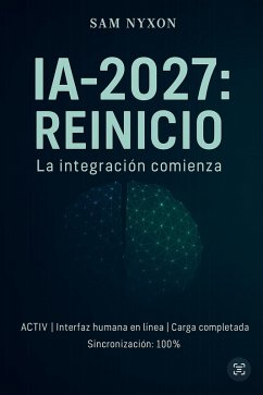 IA-2027: Reinicio (IA-2027: Protocolo de Simbiosis, #1) (eBook, ePUB) Cover IA-2027: Reinicio (IA-2027: Protocolo de Simbiosis, #1) (eBook, ePUB)