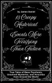 13 Creepy Historical Events More Terrifying Than Fiction (eBook, ePUB) 13 Creepy Historical Events More Terrifying Than Fiction (eBook, ePUB)