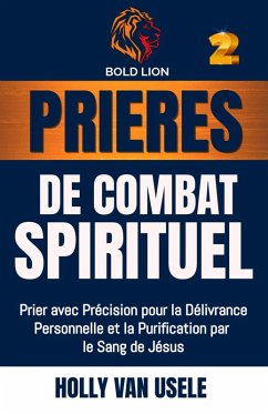 Prières de Combat Spirituel : Prier avec Précision pour la Délivrance Personnelle et la Purification par le Sang de Jésus. (eBook, ePUB) Cover Prières de Combat Spirituel : Prier avec Précision pour la Délivrance Personnelle et la Purification par le Sang de Jésus. (eBook, ePUB)