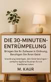 Die 30-Minuten-Entrümpelung: Bringen Sie Ihr Zuhause in Ordnung, Beruhigen Sie Ihren Geist (eBook, ePUB)