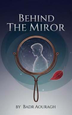 Behind the Mirror (eBook, ePUB) - Aouragh, Badr Behind the Mirror (eBook, ePUB) - Aouragh, Badr