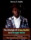 The Lifestyle of a Gay Hustler in a Straight World Vol. 2 (Vol. 2: The Intentional Evolution, #2) (eBook, ePUB) The Lifestyle of a Gay Hustler in a Straight World Vol. 2 (Vol. 2: The Intentional Evolution, #2) (eBook, ePUB)