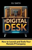 The Digital Desk: How to Launch and Scale Your Remote IT Company (eBook, ePUB) The Digital Desk: How to Launch and Scale Your Remote IT Company (eBook, ePUB)