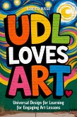 UDL Loves ART. Universal Design for Learning for Engaging Art Lessons (Teacher 2.0, #2) (eBook, ePUB) UDL Loves ART. Universal Design for Learning for Engaging Art Lessons (Teacher 2.0, #2) (eBook, ePUB)