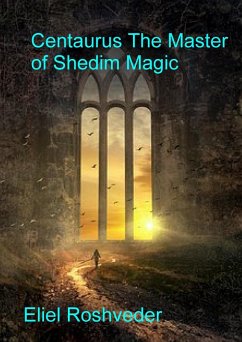 Cover Centaurus The Master of Shedim Magic (Prophecies and Kabbalah, #19) (eBook, ePUB)