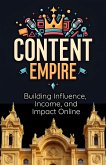 Content Empire: Building Influence, Income, and Impact Online (eBook, ePUB) Content Empire: Building Influence, Income, and Impact Online (eBook, ePUB)