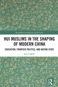 Hui Muslims in the Shaping of Modern China (eBook, ePUB) - Chen, Bin Hui Muslims in the Shaping of Modern China (eBook, ePUB) - Chen, Bin