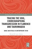 Tracing the Soul, Choreographing Transgression in Flamenco and Tauromaquia (eBook, PDF)