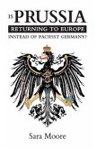Is Prussia Returning to Europe Instead of Pacifist Germany? (eBook, ePUB) Is Prussia Returning to Europe Instead of Pacifist Germany? (eBook, ePUB)