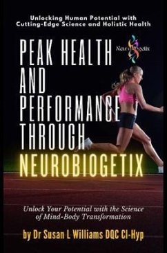 Peak Health and Performance through NeuroBiogetix® (eBook, ePUB) - Williams, Susan L Peak Health and Performance through NeuroBiogetix® (eBook, ePUB) - Williams, Susan L