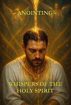Whispers of the Holy Spirit - Anointing (eBook, ePUB) - Of God, Child Whispers of the Holy Spirit - Anointing (eBook, ePUB) - Of God, Child