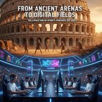 From Ancient Arenas to Digital Fields: The Evolution of Sports Through the Ages (eBook, ePUB)