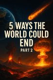 5 Ways the World Could End: Part 2 (eBook, ePUB) 5 Ways the World Could End: Part 2 (eBook, ePUB)