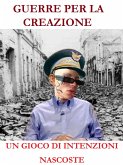Guerre per la creazione Un gioco di intenzioni nascoste (eBook, ePUB)