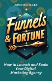 Funnels & Fortune: How to Launch and Scale Your Digital Marketing Agency (eBook, ePUB) Funnels & Fortune: How to Launch and Scale Your Digital Marketing Agency (eBook, ePUB)
