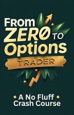 From Zero to Options Trader: A No-Fluff Crash Course (eBook, ePUB) From Zero to Options Trader: A No-Fluff Crash Course (eBook, ePUB)