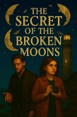 The Secret of the Broken Moons (eBook, ePUB) The Secret of the Broken Moons (eBook, ePUB)