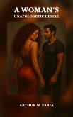 A Woman's Unapologetic Desire (Unapologetic Desire Trilogy, #1) (eBook, ePUB) A Woman's Unapologetic Desire (Unapologetic Desire Trilogy, #1) (eBook, ePUB)