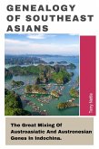 Genealogy Of Southeast Asians: The Great Mixing Of Austroasiatic And Austronesian Genes In Indochina. (eBook, ePUB) Genealogy Of Southeast Asians: The Great Mixing Of Austroasiatic And Austronesian Genes In Indochina. (eBook, ePUB)