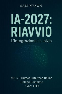 IA-2027: Riavvio (IA-2027: Protocollo di Simbiosi, #1) (eBook, ePUB) Cover IA-2027: Riavvio (IA-2027: Protocollo di Simbiosi, #1) (eBook, ePUB)