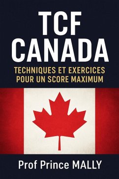 TCF CANADA : Techniques et Exercices pour un Score Maximum (eBook, ePUB) - Mally, Prince