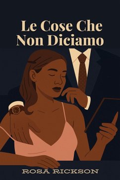Le Cose Che Non Diciamo (eBook, ePUB) - Rickson, Rosa