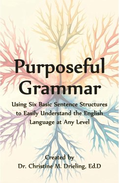 Cover Purposeful Grammar: Using Six Basic Sentence Structures to Easily Understand the English Language at Any Level (eBook, ePUB)