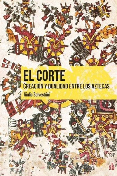 El corte. Creaci n y dualidad entre los aztecas
