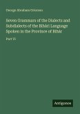 Seven Grammars of the Dialects and Subdialects of the Bihári Language Spoken in the Province of Bihár Seven Grammars of the Dialects and Subdialects of the Bihári Language Spoken in the Province of Bihár