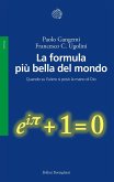 La formula più bella del mondo. Quando su Eulero si posò la mano di Dio La formula più bella del mondo. Quando su Eulero si posò la mano di Dio