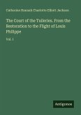 The Court of the Tuileries. From the Restoration to the Flight of Louis Philippe The Court of the Tuileries. From the Restoration to the Flight of Louis Philippe