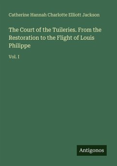 The Court of the Tuileries. From the Restoration to the Flight of Louis Philippe Cover The Court of the Tuileries. From the Restoration to the Flight of Louis Philippe