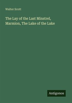 The Lay of the Last Minstrel, Marmion, The Lake of the Lake - Scott, Walter