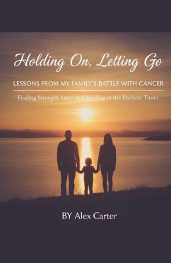 Holding On, Letting Go. A Family Battle With Cancer - Carter, Alex