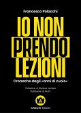 Io non prendo lezioni. Cronache dagli 'anni di cuoio' Io non prendo lezioni. Cronache dagli 'anni di cuoio'
