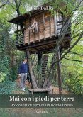 Mai con i piedi per terra. Racconti di vita di un uomo libero Mai con i piedi per terra. Racconti di vita di un uomo libero