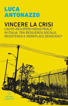 Cover Vincere la crisi. L'auto-recupero industriale in Italia, tra resilienza sociale, resistenza e «workplace democracy»