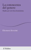 La conoscenza del genere. Studio per un'etica femminista La conoscenza del genere. Studio per un'etica femminista