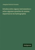 Estudos sobre alguns instrumentos e sobre algumas questões de summa importancia em hydrographia Estudos sobre alguns instrumentos e sobre algumas questões de summa importancia em hydrographia