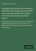 Biographie universelle ou Dictionnaire historique des hommes qui se sont fait un nom par leur génie, leurs talents, leur vertus, leurs erreurs ou leurs crimes Biographie universelle ou Dictionnaire historique des hommes qui se sont fait un nom par leur génie, leurs talents, leur vertus, leurs erreurs ou leurs crimes