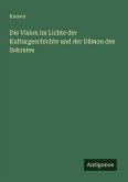 Die Vision im Lichte der Kulturgeschichte und der Dämon des Sokrates